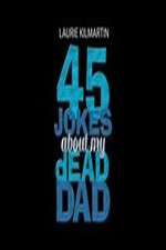 Watch 45 Jokes About My Dead Dad Megavideo