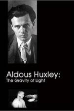 Watch Aldous Huxley The Gravity of Light Megavideo