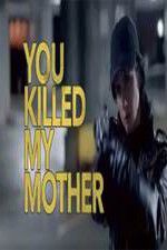 Watch You Killed My Mother Megavideo