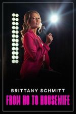 Watch Brittany Schmitt: From Ho to Housewife (TV Special 2022) Megavideo