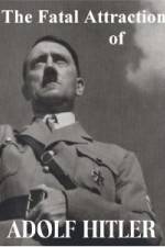 Watch The Fatal Attraction of Adolf Hitler Megavideo