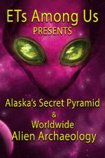 Watch ETs Among Us Presents: Alaska\'s Secret Pyramid and Worldwide Alien Archaeology Megavideo