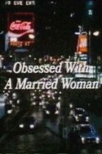 Watch Obsessed with a Married Woman Megavideo