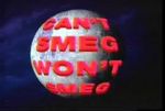 Watch Can\'t Smeg Won\'t Smeg Megavideo