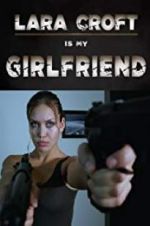 Watch Lara Croft Is My Girlfriend Megavideo