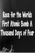 Watch The Race For The Worlds First Atomic Bomb: A Thousand Days Of Fear Megavideo