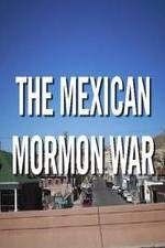 Watch The Mexican Mormon War Megavideo