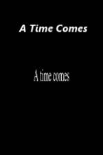 Watch A Time Comes Megavideo