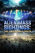 Watch Alien Mass Sightings: The Undeniable Truth Megavideo