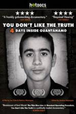 Watch You Dont Like the Truth 4 Days Inside Guantanamo Megavideo