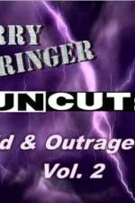 Watch Jerry Springer Wild  and Outrageous Vol 2 Megavideo