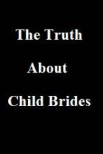 Watch The Truth About Child Brides Megavideo