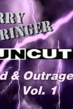 Watch Jerry Springer Wild and Outrageous Vol 1 Megavideo