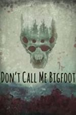 Watch Don\'t Call Me Bigfoot Megavideo