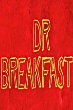 Watch Dr Breakfast Megavideo