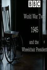 Watch World War Two: 1945 & the Wheelchair President Megavideo