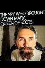 Watch The Spy Who Brought Down Mary Queen Of Scots Megavideo