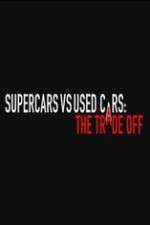 Watch Super Cars v Used Cars: The Trade Off Megavideo