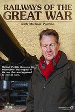 Watch Railways of the Great War with Michael Portillo Megavideo