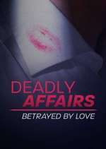 Watch Deadly Affairs: Betrayed by Love Megavideo