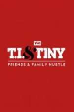 Watch T.I. & Tiny: Friends & Family Hustle Megavideo