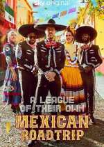 Watch A League of Their Own: Mexican Road Trip Megavideo