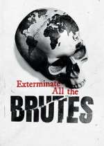 Watch Exterminate All the Brutes Megavideo