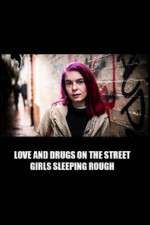 Watch Love and Drugs on the Street: Girls Sleeping Rough Megavideo
