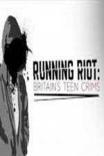 Watch Running Riot Britains Teen Crims Megavideo
