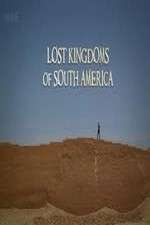 Watch Lost Kingdoms of South America Megavideo