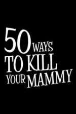 Watch 50 Ways to Kill Your Mammy Megavideo