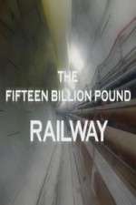 Watch The Fifteen Billion Pound Railway Megavideo