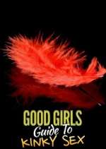 Watch Good Girls' Guide to Kinky Sex Megavideo