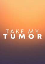Watch Take My Tumor Megavideo