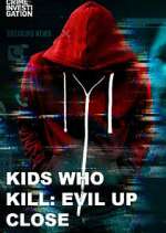 Watch Kids Who Kill: Evil Up Close Megavideo