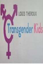 Watch Louis Theroux Transgender Kids Megavideo