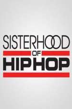 Watch Sisterhood of Hip Hop Megavideo