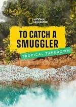 Watch To Catch a Smuggler: Tropical Takedown Megavideo