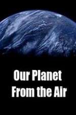 Watch Our Planet From the Air Megavideo
