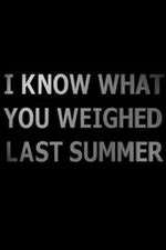 Watch I Know What You Weighed Last Summer Megavideo