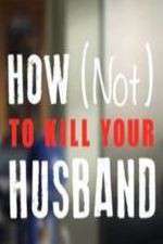 Watch How Not to Kill Your Husband Megavideo