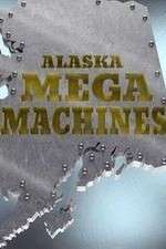 Watch Alaska Mega Machines Megavideo