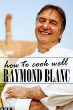 Watch Raymond Blanc: How to Cook Well Megavideo