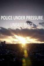 Watch Police Under Pressure - Uneasy Peace Megavideo